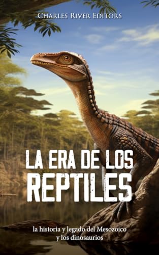 La era de los reptiles: la historia y legado del Mesozoico y los dinosaurios (Spanish Edition)