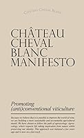 CHÂTEAU CHEVAL BLANC MANIFESTO - Anglais: Promoting (anti)conventional viticulture 2817709349 Book Cover