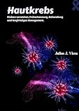 Hautkrebs: Risiken verstehen, Früherkennung, Behandlung und langfristiges Management. - Julius J. Viera 