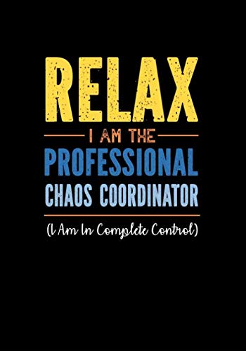 Relax I Am The Professional Chaos Coordinator: Funny Office Gifts for Coworkers - Women / Men | Joke Gag Gift for Work Colleages Staff | Lined Notebook - Journal (Humor Office Supplies)