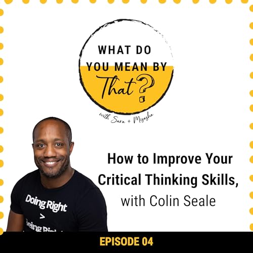 04: How to improve your critical thinking skills, with Colin Seale