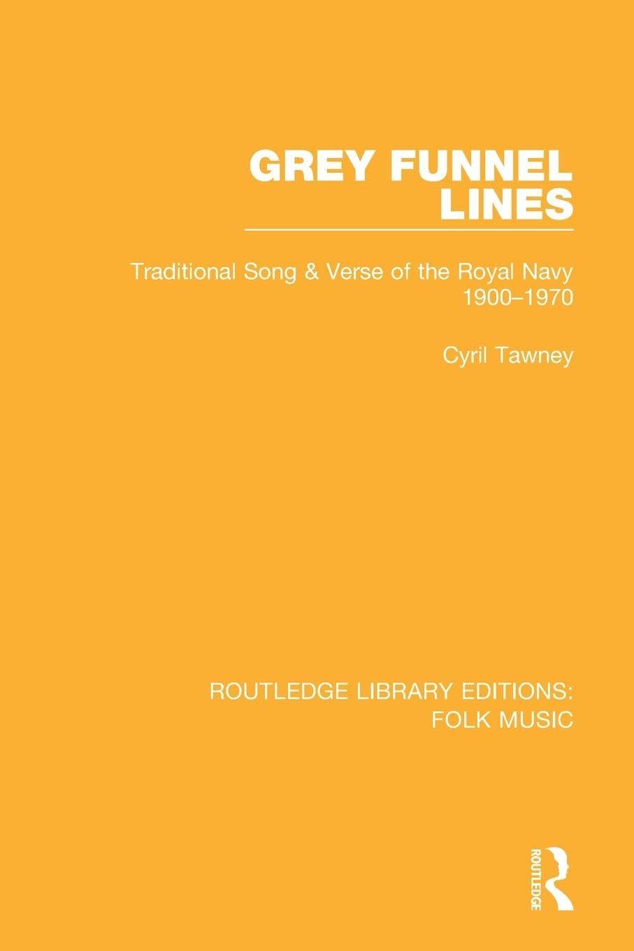 Grey Funnel Lines: Traditional Song & Verse of the Royal Navy 1900-1970 (Routledge Library Editions: Folk Music)