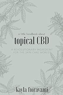 A Little Handbook about Topical CBD: A Revolutionary Ingredient for the Skincare World