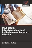 IFÁ I ODÚS: Interdyscyplinarnosc, logika binarna, kultura i filozofia (Polish Edition) 6206839699 Book Cover