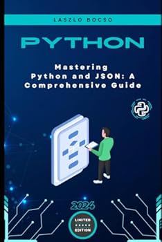 Paperback Mastering Python and JSON: A Comprehensive Guide: From Basics to Advanced Techniques: Parsing, Manipulating, and Creating JSON Data with Python (Micro Learning | Python) Book