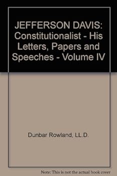 Hardcover JEFFERSON DAVIS: Constitutionalist - His Letters, Papers and Speeches - Volume IV Book