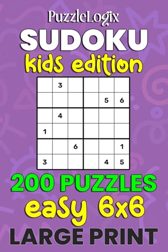 PuzzleLogix's Sudoku Kids Edition: 200 Easy 6x6 Puzzles - Large Print