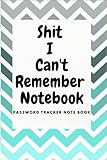  Shit I Can\'t Remember :: Organizer, Log Book & Notebook for Passwords and Shit , Whats my Password Journal Logbook with Tabs: Internet Address and ... with Alphabets Gifts for women, girls, teens