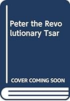 Peter, The Revolutionary Tsar 0060247797 Book Cover