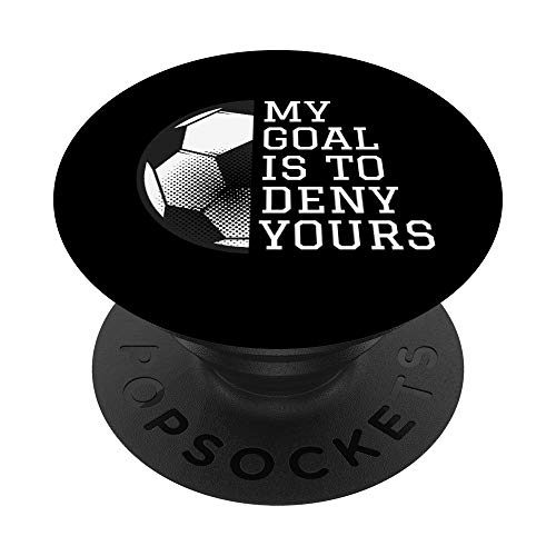 Funny Goalie Gifts My Goal Is To Deny Yours Soccer Goalie PopSockets PopGrip Intercambiabile