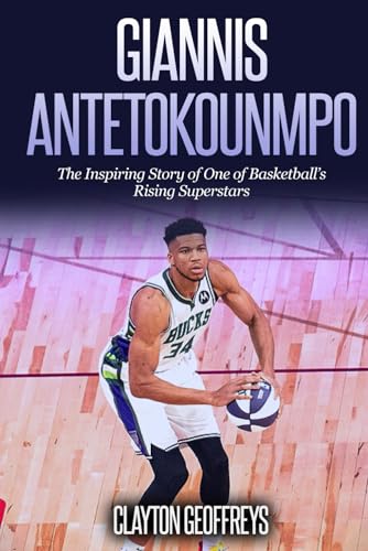 Giannis Antetokounmpo: The Inspiring Story of One of Basketball's Rising Superstars