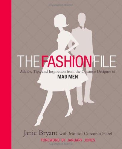 The Fashion File: Advice, Tips, and Inspiration from the Costume Designer of Mad Men Hardcover