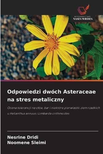 Odpowiedzi dwóch Asteraceae na stres metaliczny: Ocena tolerancji na o¿ów, bar i niektóre pierwiastki ziem rzadkich u Helianthus annuus i Limbarda crithmoides