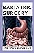 Bariatric Surgery: A Practical Guide to Life After Bariatric Surgery
