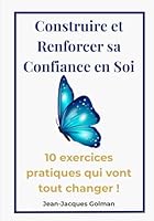 Construire et renforcer sa confiance en soi: 10 exercices pratiques qui vont tout changer ! (French Edition) B0F5WB7YZQ Book Cover