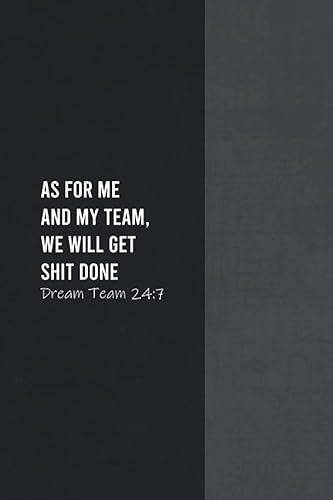 As For Me And My Team, We Will Get Shit Done Dream Team Notebook: Funny Gift for Boss Manager Coworker , Colleagues, Bosses, Boss Day Gifts, Best Team ... Funny Office Humor | 6x9 Lined Notebook