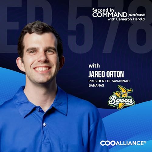 Ep. 578 - Savannah Bananas President Jared Orton &ndash; How Fun Became the Ultimate Competitive Advantage