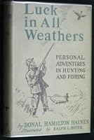 Luck in all weathers;: Personal adventures in hunting and fishing B0006APB80 Book Cover