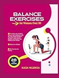 Balance Exercises for Women Over 50: Transform Your Stability, Posture, and Confidence with 80+ Safe, Proven Workouts to Prevent Falls, Improve ... 28 Days (Fit, Fierce & Fabulous After 50)