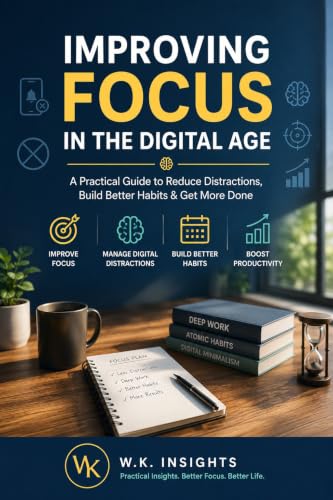 Improving Focus in the Digital Age: A practical guide to Reclaiming your Attention, Beating Digital Distractions, and getting more Done (English Edition)