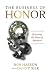 The Business of Honor: Restoring the Heart of Business