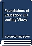 Foundations of Education: Dissenting Views