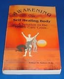 Awakening Our Self-Healing Body-: A Solution to the Health Care Crisis