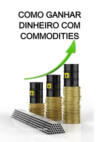 Como Ganhar Dinheiro Com Commodities