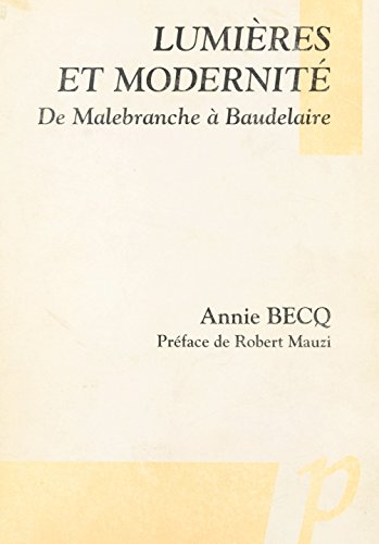 LumiÃ¨res et modernitÃ©: De Malebranche Ã  Baudelaire (French Edition)
