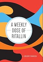 A Weekly Dose of Ritallin 1460255453 Book Cover