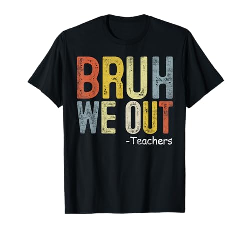 Bruh We Out Teacher Last Day of School Gift End of Year T-Shirt