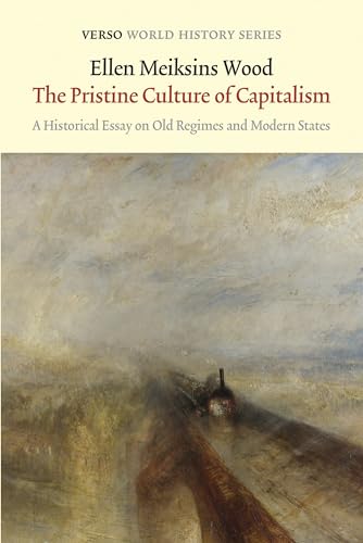 The Pristine Culture of Capitalism: A Historical Essay on Old Regimes and Modern States (Verso World History Series)