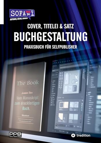 Buchgestaltung - Cover, Titelei und Satz / Vom Manuskript bis zum fertigen Buch: Praxisbuch für Selfpublisher