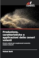 Produzione, caratteristiche e applicazioni delle ceneri volanti (Italian Edition) 6202420707 Book Cover