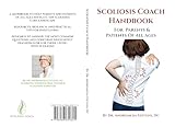 The Scoliosis Coach Handbook: How to: Understand, Choose Care for and Manage Scoliosis for Parents and Patients
