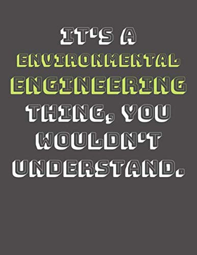 IT'S A ENVIRONMENTAL ENGINEERING THING, YOU WOULDN'T UNDERSTAND.