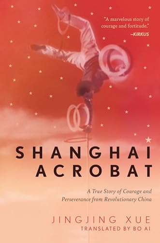 Shanghai Acrobat: A True Story of Courage and Perseverance from Revolutionary China