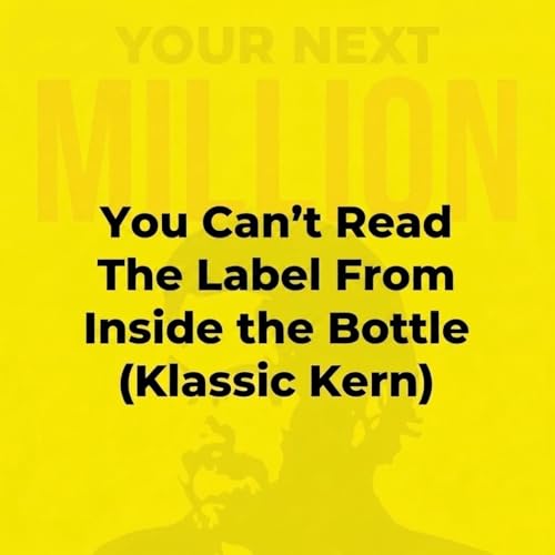 You Can't Read The Label From Inside the Bottle (Klassic Kern)