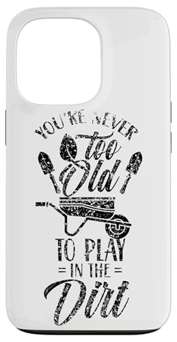 You're Never Too Old To Play In The Dirt �K�[�f�j���O ����������� �X�}�z�P�[�X iPhone 13 Pro �p