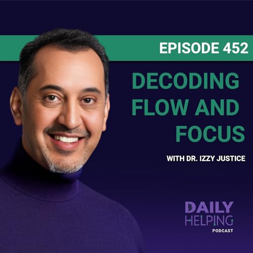452. &ldquo;We&rsquo;re All Chasing the Same Brain State&rdquo; | Decoding Flow and Focus with Dr. Izzy Justice