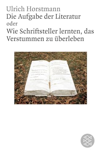 Die Aufgabe der Literatur: Wie Schriftsteller lernten, das Verstummen zu überleben (Figuren des Wissens/Bibliothek)