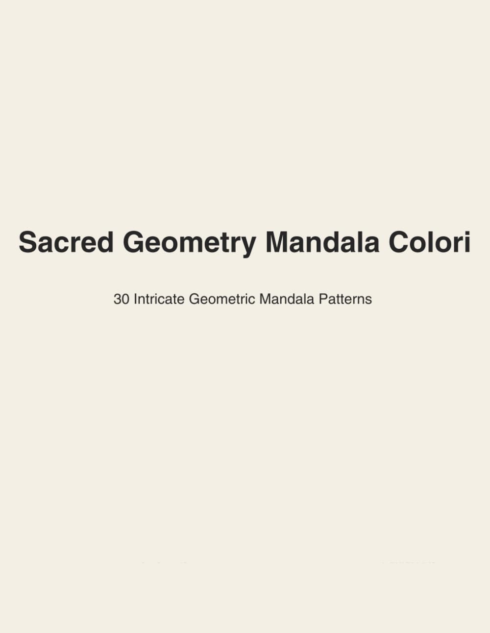 Sacred Geometry Mandala Coloring Book for Adults: 30 Intricate Geometric Mandala Patterns for Mindfulness, Meditation & Stress Relief