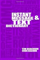 Instant Message and Text Dictionary: 1 1463652097 Book Cover