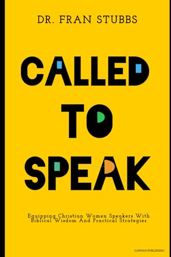 Called to Speak: Equipping Christian Women Speakers With Biblical Wisdom And Practical Strategies