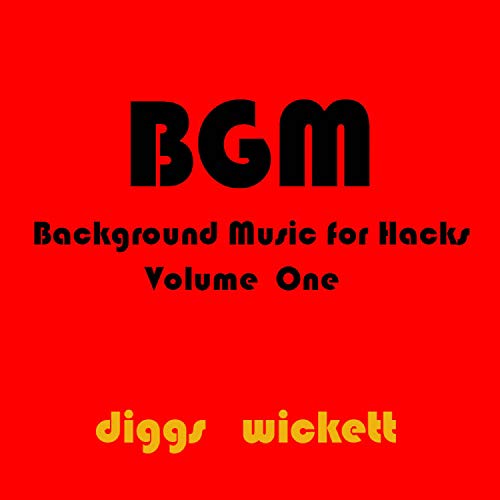 Background Music for Hacks BGM Volume One by Diggs Wickett on Amazon