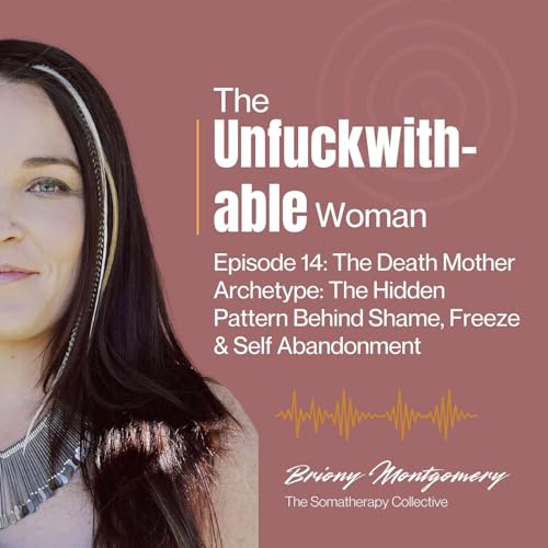 Episode 14: The Death Mother Archetype: The Hidden Pattern Behind Shame, Freeze & Self Abandonment