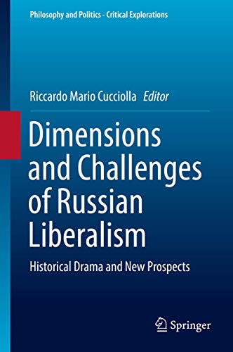 Dimensions and Challenges of Russian Liberalism: Historical Drama and New Prospects (Philosophy and Politics - Critical Explorations, 8)