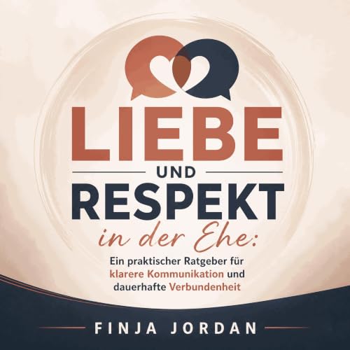 『Liebe und Respekt in der Ehe: Ein praktischer Ratgeber f&uuml;r klarere Kommunikation und dauerhafte Verbundenheit』のカバーアート