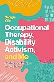 Occupational Therapy, Disability Activism, and Me