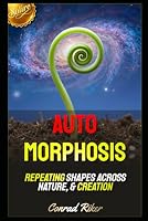 Auto Morphosis: Repeating Shapes Across Nature, & Creation (Redpilled Rational (satire)) B0H4F5V6TJ Book Cover